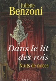 Dans Le Lit Des Rois : Nuits De Noces (Juliette Benzoni)