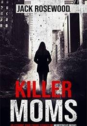 Killer Moms (Jack Rosewood)