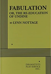 Fabulation Or, the Re-Education of Undine (Lynn Nottage)