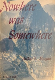 Nowhere Was Somewhere (Arthur E. Morgan)