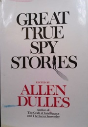 Great True Spy Stories (Allen Dulles, Ed.)