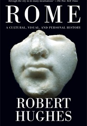 Rome: A Cultural, Visual, and Personal History (Robert Hughes)