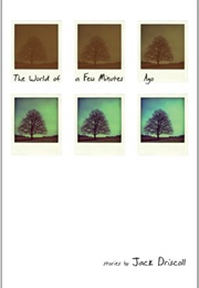 The World of a Few Minutes Ago (Jack Driscoll)