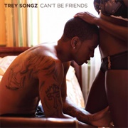 Can't Be Friends - Trey Songz