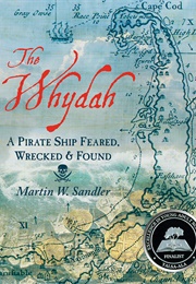The Whydah: A Pirate Ship Feared, Wrecked &amp; Found (Martin W. Sandler)