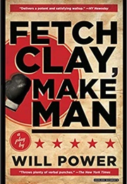 Fetch Clay, Make Man: A Play (Will Power)