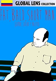 Fat, Bald, Short Man (2011)