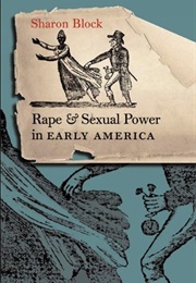 Rape and Sexual Power in Early America (Sharon Block)