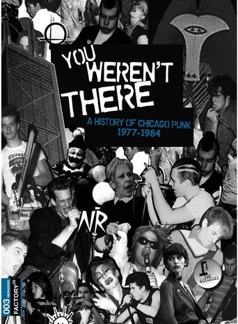 You Weren't There: A History of Chicago Punk, 1977–1984 (2007)