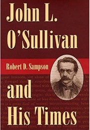 John L. O'Sullivan and His Times (Robert D. Sampson)