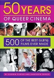 50 Years of Queer Cinema: 500 of the Best GLBTQ Films Ever Made (Darwin Porter)