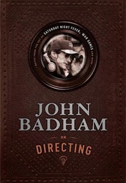 John Badham on Directing: Notes From the Set of Saturday Night Fever, War Games, and More (John Badham)