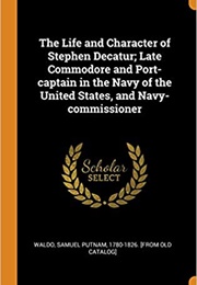 The Life and Character of Stephen Decatur (Samuel Putnam Waldo)