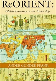 Reorient: Global Economy in the Asian Age (André Gunder Frank)
