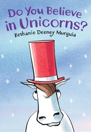 Do You Believe in Unicorns? (Bethanie Deeney Murguia)