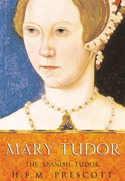 Mary Tudor: The Spanish Tudor (H.F.M. Prescott)