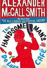 The Handsome Man's De Luxe Cafe (Alexander McCall Smith)