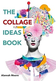 The Collage Ideas Book (Alannah Moore)