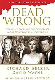 Dead Wrong: Straight Facts on the Country's Most Controversial Cover-Ups (Richard Belzer & David Wayne)