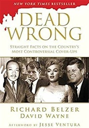 Dead Wrong: Straight Facts on the Country&#39;s Most Controversial Cover-Ups (Richard Belzer &amp; David Wayne)