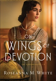 On Wings of Devotion (The Codebreakers, #2) (Roseanna M White)