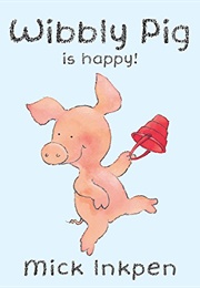 Wibbly Pig Is Happy (Mick Inkpen)