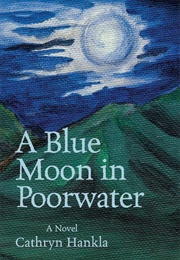 A Blue Moon in Poorwater (Cathryn Hankla)