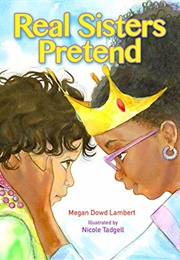 Real Sisters Pretend (Megan Dowd Lambert)