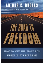 The Road to Freedom: How to Win the Fight for Free Enterprise (Arthur Brooks)