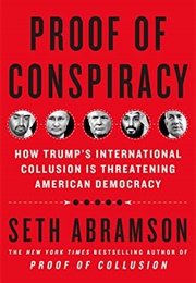 Proof of Conspiracy: How Trump's International Collusion Is Threatening American Democracy (Seth Abramson)