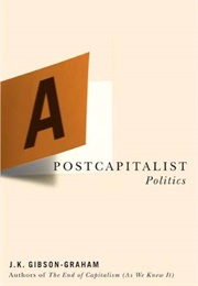 A Postcapitalist Politics (Gibson-Graham)