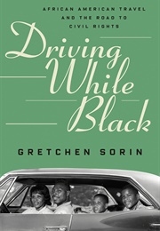 Driving While Black: African American Travel & the Road to Civil Rights (Gretchen Sorin)