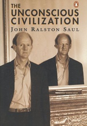 The Unconscious Civilization (John Ralston Saul)