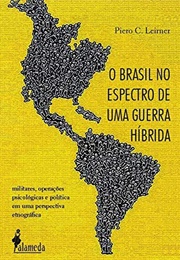 O Brasil No Espectro De Uma Guerra Híbrida (Piero Leirner)