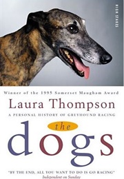 The Dogs: A Personal History of Greyhound Racing (Laura Thompson)