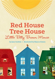 Red House, Tree House, Little Bitty Brown Mouse (Jane Godwin)