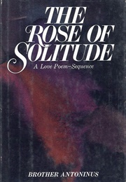 The Rose of Solitude (Brother Antoninus)