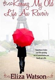 Kissing My Old Life Au Revoir (Eliza Watson)