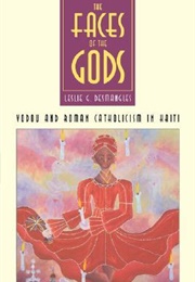 The Faces of the Gods: Vodou and Roman Catholicism in Haiti (Leslie G. Desmangles)