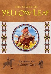 The Story of Yellow Leaf: Journal of a Sioux Girl (Mortimer, Gavin)