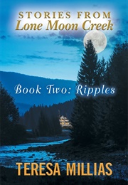 Stories From Lone Moon Creek: Ripples (Teresa Millais)