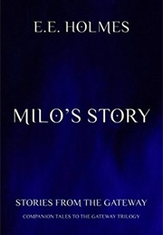 Milo's Story Stories From the Gateway (E E Holmes)