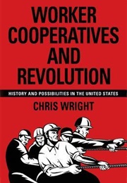 Worker Cooperatives and Revolution (Chris Wright)