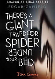 There&#39;s a Giant Trapdoor Spider Under Your Bed (Edgar Cantero)