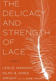The Delicacy and Strength of Lace (Leslie Marmon Silko & James Wright)