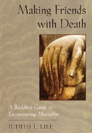 Making Friends With Death (Judith L. Lief)