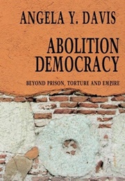 Abolition Democracy: Beyond Prisons, Torture, and Empire (Angela Y. Davis)