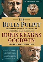 The Bully Pulpit (Doris Kearns Goodwin)