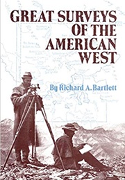 Great Surveys of the American West (Richard A. Bartlett)