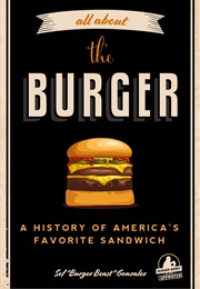 All About the Burger: A History of America's Favorite Sandwich (Sef Gonzalez)